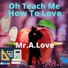 Oh Teach Me How To Love (feat. The Legion) - Mr.A.Love&The Legion