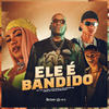 Ele É Bandido (Explicit) - Mc Toy&Dj Bel Bertinelli&mc menor sg&DJ JM DA IGREJINHA