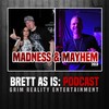 Podcast: Madness & Mayhem 2018(feat. Smallz One & Sicnoizednice) (Explicit) - Brett as Is&Grim Reality Entertainment&Smallz One&Sicnoizednice