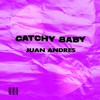 Catchy Baby - Juan Andres