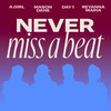 Never Miss A Beat (feat. Day1) - Mason Dane&A.GIRL&Reyanna Maria&Day1