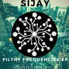 Filthy Frequencies (Original Mix) - Sijay