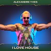 I Love House (Deep Way Mix, 24 Bit Remastered) - Alexandre Yves