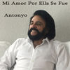 Mi amor por ella se fue - Antonyo