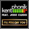 I'll Follow You(feat. Jesse Clegg) - Kentphonik&Jesse Clegg