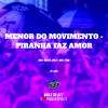 Menor do Movimento - Piranha Faz Amor (Explicit) - MC GW&DJ GHR&Mc Nem Jm