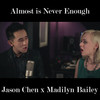 Almost Is Never Enough - Jason Chen&Madilyn Bailey