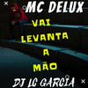 VAI LEVANTA A MÃ0 (Explicit) - Dj Lc Garcia