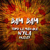 Bam Bam - TOPO LA MASKARA&Nyla&Freezy