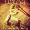 How You Really Feeling (Explicit) - B-Rock Steady