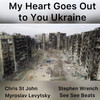 My Heart Goes Out To You Ukraine (See See Beats Mix) - See See Beats&Chris St. John&Stephen Wrench&Myroslav Levytsky