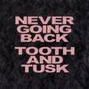 Never Going Back - Tooth&Tusk