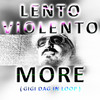 More(Gigi Dag in Loop) - Lento Violento