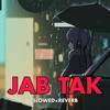 Jab Tak (Slowed+Reverb) - Akash Khaira