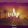 A Little While (feat. Young Sean) - Big Staxx&Young Sean