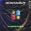 Ridiculous (Explicit) - Floridamadeyg