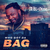 Who Got Da Bag (Explicit) - AK-9ine&Boogie Madeoff