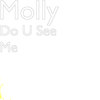 Do U See Me (Explicit) - Molly