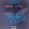 4 Ur Matter(feat. G-Willi & Jemine) - B2sanz&G-Willi&Jemine