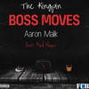 Boss Moves (Explicit) - The Kingpin&Aaron Malik&Mad Hayes&Darvio Morrow&Aaron Hagood
