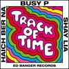 Track of Time(feat. Haich Ber Na & Shay Lia) - Busy P&Haich Ber Na&Shay Lia