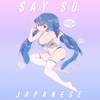 Say So (Japanese Version) - Hikaru Station
