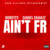 AIN'T FR (feat. Samuel Shabazz) (Explicit) - Money22&Samuel Shabazz