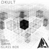 Glass Box (Original Mix) - Dkult