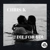Die For You (Original Mix) - Chris-K