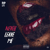 Never Leave Me (Explicit) - DP Tae