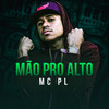 Mão Pro Alto (Explicit) - MC PL