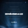 Devuélveme La Luz - Alex Riva
