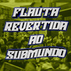 FLAUTA REVERTIDA AO SUBMUNDO (Explicit) - DJ KAIQUE RYAN