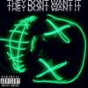 THEYDON'T WANT IT (Explicit) - Trk