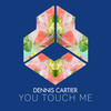 You Touch Me (Original Mix) - Dennis Cartier