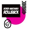 Rollback - Bored Machines