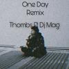 One Day(feat. DJ MAG) (Remix) - Thombs&DJ Mag