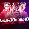 Viciado em Sexo (Explicit) - Mc Clebinho&MC Reino&Vitinho Polêmico