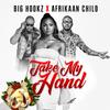 Take My Hand - Afrikaan Child&Big Hookz