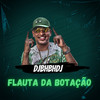 Flauta da Botação (Explicit) - djbhbhdj&MC Levin&Mc Lara&Dj Kennedy OBraboo&MC GW