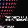 The Disco Ball Keeps Turning (Rubber Fetish Party Mix) - Billy Walsh