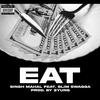 Eat (feat. Slim Swagga) (Explicit) - Singh Mahal&Slim Swagga