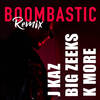 Boombastic (Remix|Explicit) - Doktor&Big Zeeks&K More&J Kaz