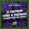 O Neném Não É Neném (Sequência de Tapa) (Explicit) - MC BN&MC Guto VGS&DJ Big Original