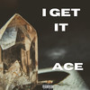 I Get It (Explicit) - ACE