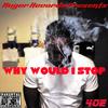 Why Would I StoP (Explicit) - 4oe