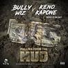 Pulling from the Mud(feat. Keno Kapone) (Explicit) - Bully Wiz&Keno Kapone