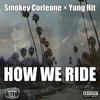 HOW WE RIDE (feat. Yung Hit) (Explicit) - Smokey Corleone&Yung Hit