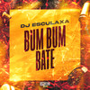 Bum Bum Bate (Explicit) - DJ Esculaxa