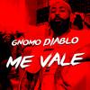 Me vale (Explicit) - Gnomo Diablo